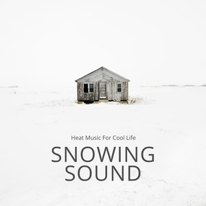 Snowing Sound - Heat Music for Cool Life