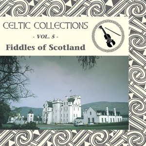 Celtic Collections, Vol. 5 - Fiddles of Scotland