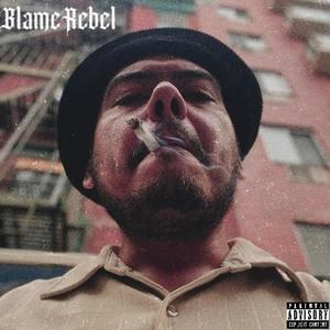 Blame Rebel (Explicit)