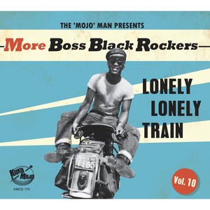 More Boss Black Rockers, Vol. 10 - Lonely Lonely Train