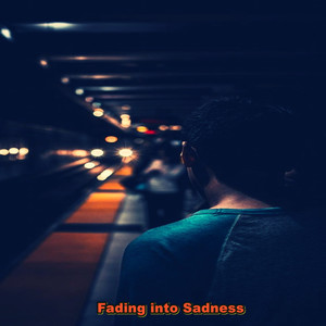 Fading into Sadness