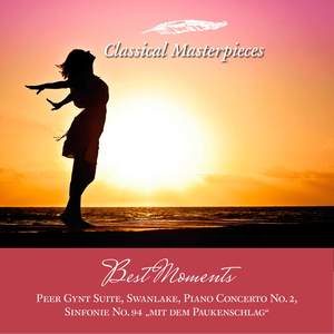 Best Moments: Peer Gynt Suite, Swanlake, Piano Concerto No.2, Sinfonie No.94 "mit dem Paukenschlag" (Classical Masterpieces)