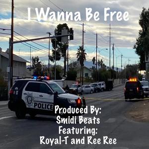 I Wanna Be Free (feat. Royal-T & Ree Ree)
