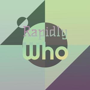 Rapidly Who