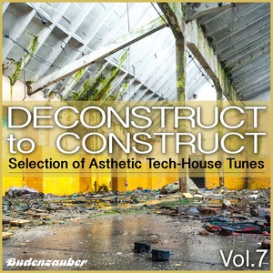 Deconstruct to Construct, Vol. 7 - Selection of Asthetic Tech-House Tunes