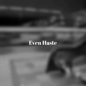 Even Haste