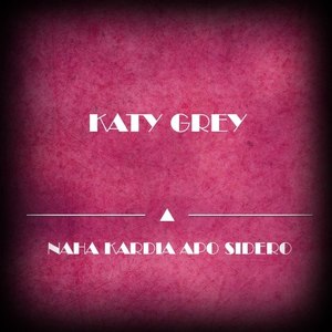 Katy Grey - Naha Kardia Apo Sidero (Original Mix)