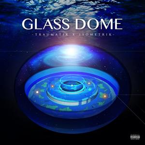 Glass dome (feat. Isometrik & Archaix) (Explicit)