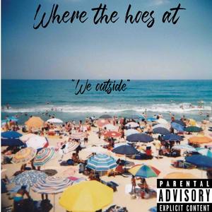 Where the hoes at (Explicit)