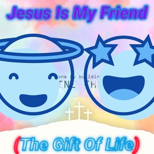 Jesus Is My Friend (The Gift Of Life)