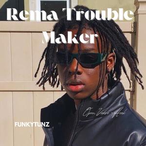 Rema Trouble Maker Open Verse + Hook