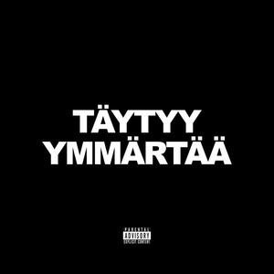 TÄYTYY YMMÄRTÄÄ (Explicit)