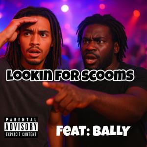 Lookin for scooms (feat. Bally) (Explicit)