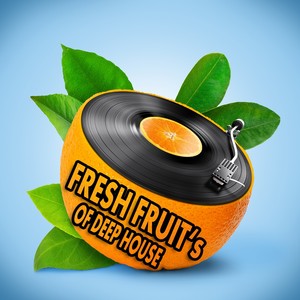 Fresh Fruit's of Deep House (Freshly Squeezed House Grooves)