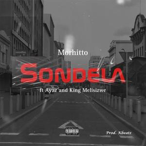 Sondela (feat. Ayaz de Vocalist & King Melisizwe Prod.K-Beatz) [Explicit]