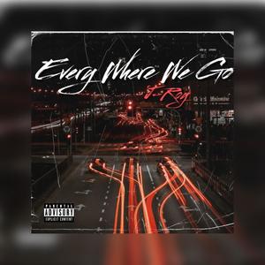 Everywhere We Go (Explicit)