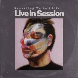 Something We Call Life (Live in Session)