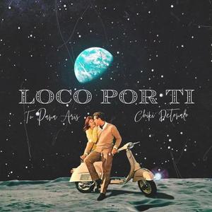LOCO POR TI (feat. Tu Pana Aris)