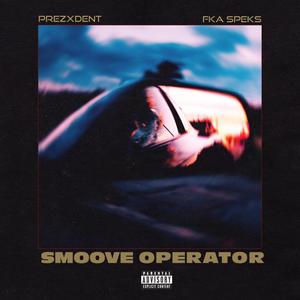 SMOOVE OPERATOR (feat. PREZXDENT, FKA SPEKS & VSR) [Explicit]