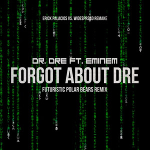 Forgot About Dre [Erick Palacios Vs.Widespr34d Remake] (Futuristic Polar Bears Remix)