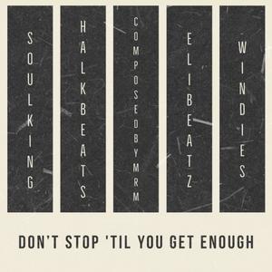 Don’t Stop ’til You Get Enough (feat. Soulking, Eli Beatz & Windies)