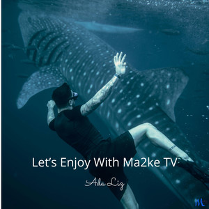 Let's Enjoy with Ma2Ke TV