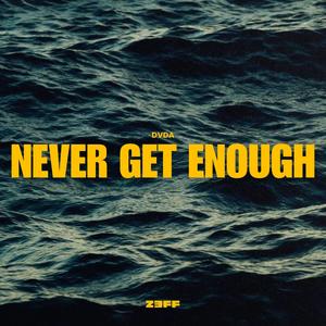 Never Get Enough