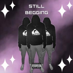 Still Begging (Explicit)