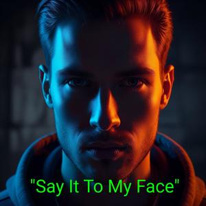 Say It To My Face