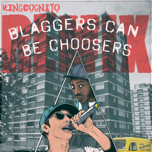 Blaggars Can Be Choosers (Kingcognito Remix|Explicit)