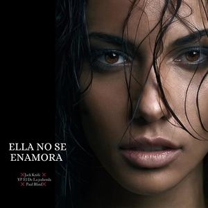 Ella no se enamora (feat. Yp El De La Jodienda & Paul Blind) [Explicit]