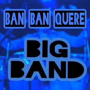 Ban Ban Quere Big Band