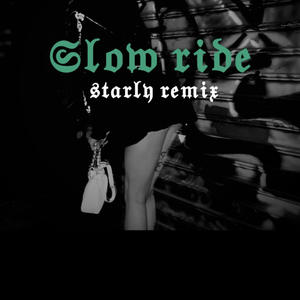 Slow ride (starly remix|Explicit)