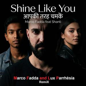 Shine Like You (feat. Shanti) (Marco Fadda and Lux Parrhèsia RemiX v3)