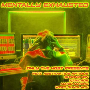 Mentally Exhausted (feat. Abstraktius Artimus, Chronic Ion, Kanilrós, Mario Marino & WZRD Gundlach)