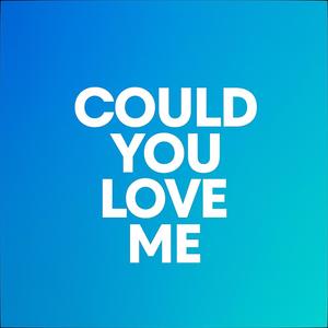 could you love me