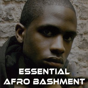 Essential Afro Bashment (The Best & Hottest collection of Afrobeats, Afrohouse, Afrotronica, Amapiano & South African Pop) [Explicit]