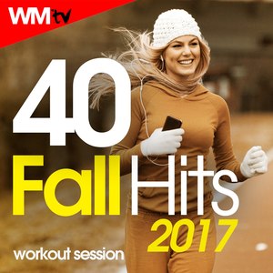 40 FALL HITS 2017 WORKOUT SESSION 128 - 135 BPM / 32 COUNT