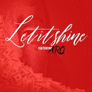 Let it shine (feat. Aro) (Explicit)
