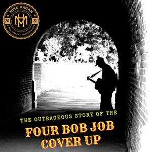 The Outrageous Story of the Four Bob Job Cover Up