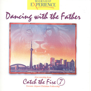 Dancing With the Father - Catch the Fire 7