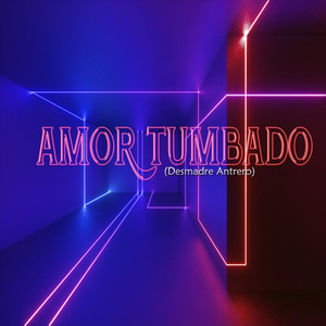 Amor Tumbado (Desmadre Antrero) (feat. Eleazar Beath)