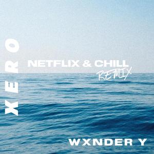 Netflix & Chill (Xero Remix)