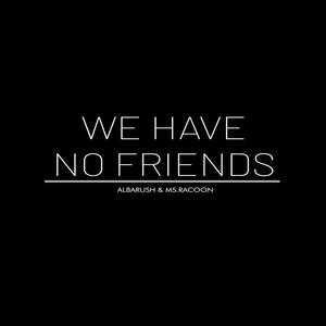 We Have No Friends (Extended Mix)