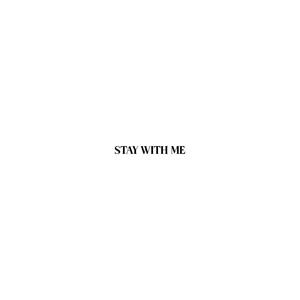 STAY WITH ME