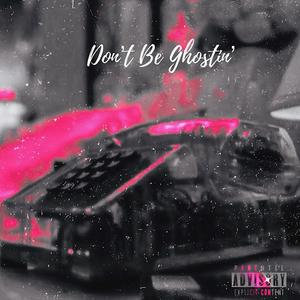 Don't Be Ghostin (Explicit)