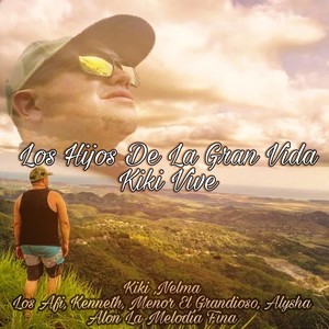 Los Hijos de la Gran Vida Kiki Vive (feat. Nelma, Los Afi, Kenneth, Menor el Grandioso, Alysha & Alon la Melodia Fina)