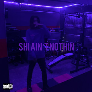 Shi Ain’t Nothin (Explicit)