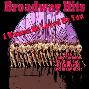 Broadway Hits - I Wanna Be Loved By You