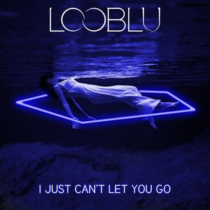 I Just Can't Let You Go